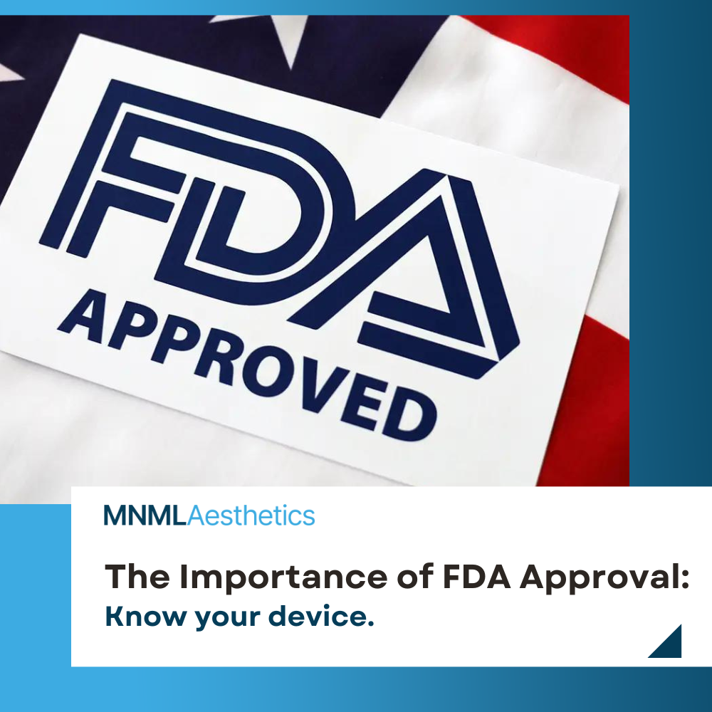 The Importance of FDA Approval MNML Aesthetics