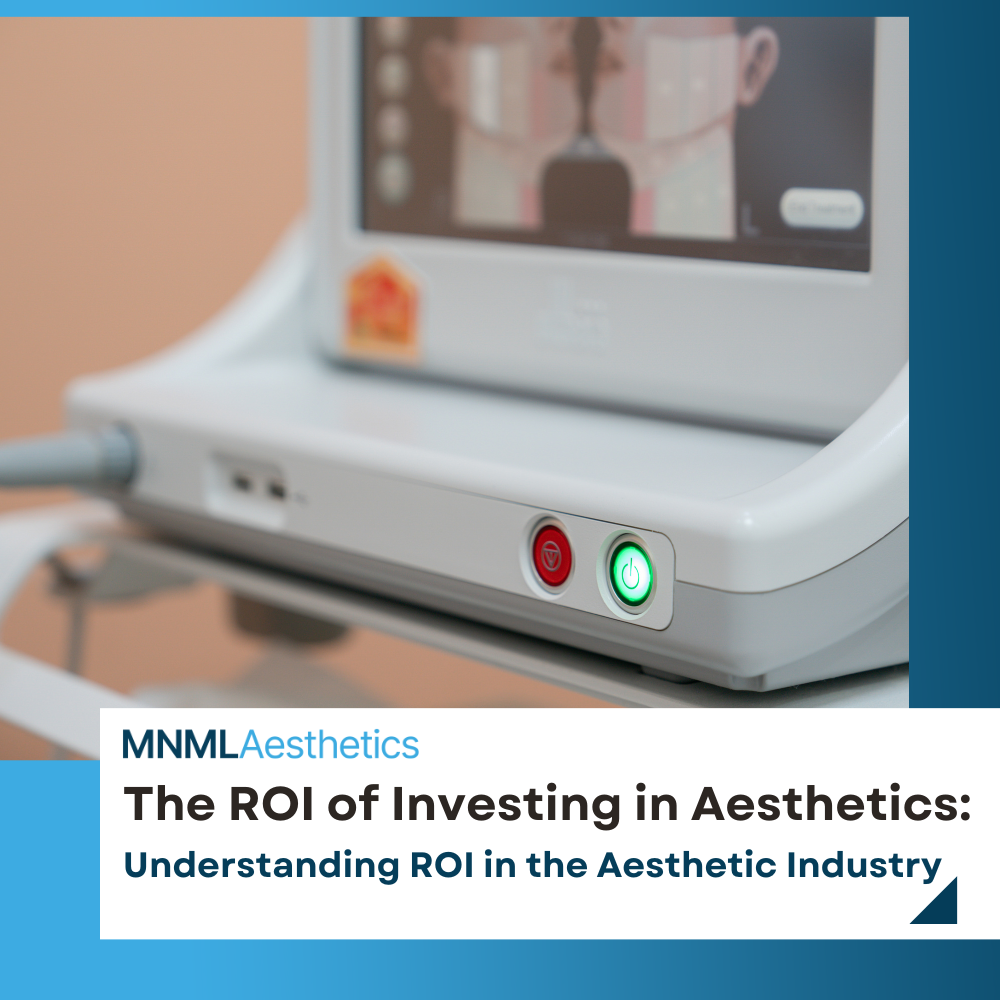 The ROI of Investing in Aesthetic Devices – MNML Aesthetics