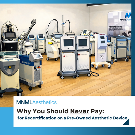 Why You Should Never Pay for Recertification on a Pre-Owned Aesthetic Device