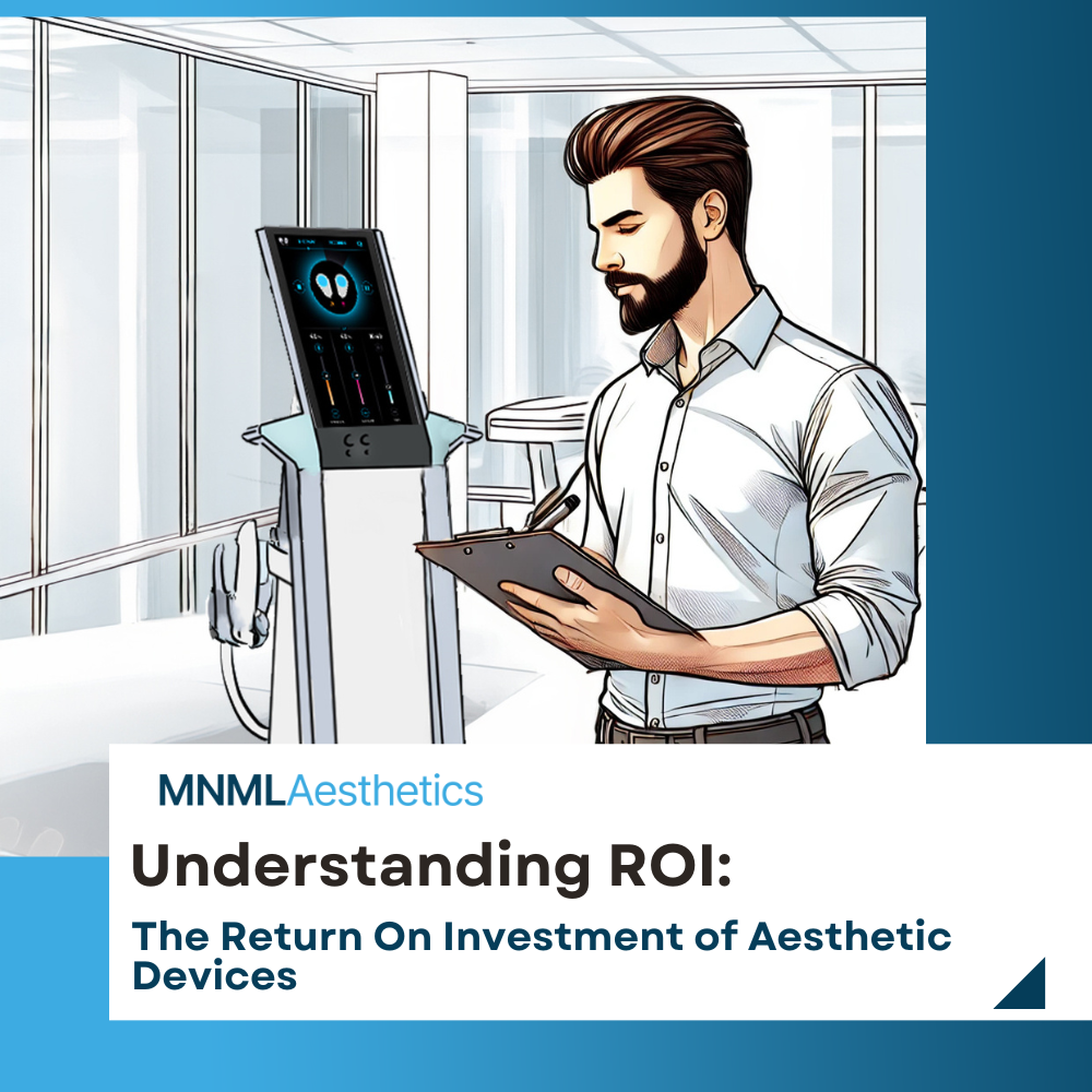 The ROI of Investing in Aesthetic Devices